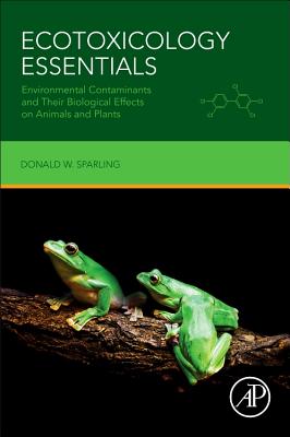 Book cover of Ecotoxicology Essentials: Environmental Contaminants and Their Biological Effects on Animals and Plants by Sparling, Donald W.