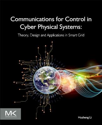 Book cover of Communications for Control in Cyber Physical Systems: Theory, Design and Applications in Smart Grids by Li, Husheng