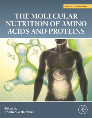Book cover of The Molecular Nutrition of Amino Acids and Proteins: A Volume in the Molecular Nutrition Series by Dardevet, Dominique