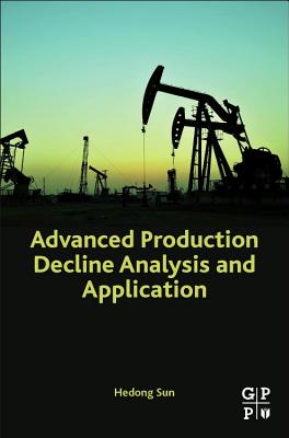 Book cover of Advanced Production Decline Analysis and Application by Sun, Hedong