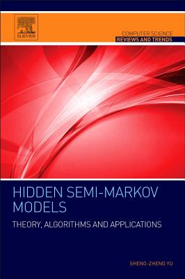 Book cover of Hidden Semi-Markov Models: Theory, Algorithms and Applications by Yu, Shun-Zheng