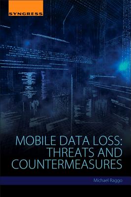 Book cover of Mobile Data Loss: Threats and Countermeasures by Raggo, Michael T.