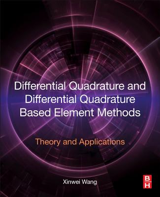 Book cover of Differential Quadrature and Differential Quadrature Based Element Methods: Theory and Applications by Wang, Xinwei