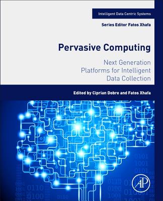 Book cover of Pervasive Computing: Next Generation Platforms for Intelligent Data Collection by Dobre, Ciprian