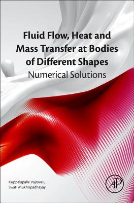 Book cover of Fluid Flow, Heat and Mass Transfer at Bodies of Different Shapes: Numerical Solutions by Vajravelu, Kuppalapalle