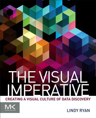 Book cover of The Visual Imperative: Creating a Visual Culture of Data Discovery by Ryan, Lindy