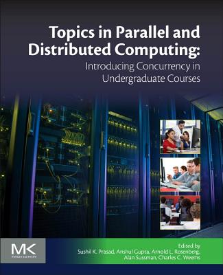 Book cover of Topics in Parallel and Distributed Computing: Introducing Concurrency in Undergraduate Courses by Prasad, Sushil K.
