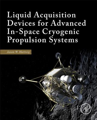 Book cover of Liquid Acquisition Devices for Advanced In-Space Cryogenic Propulsion Systems by Hartwig, Jason William
