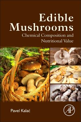 Book cover of Edible Mushrooms: Chemical Composition and Nutritional Value by Kalac, Pavel