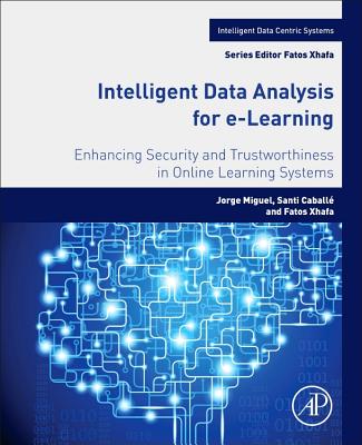 Book cover of Intelligent Data Analysis for E-Learning: Enhancing Security and Trustworthiness in Online Learning Systems by Miguel, Jorge