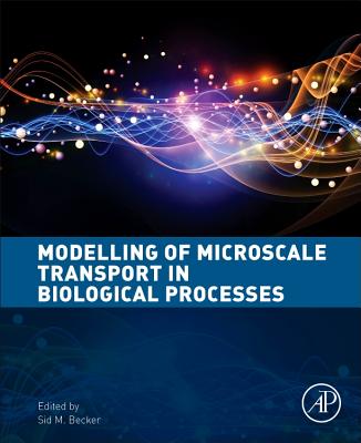 Book cover of Modeling of Microscale Transport in Biological Processes by Becker, Sid M.