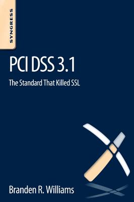 Book cover of PCI Dss 3.1: The Standard That Killed SSL by Williams, Branden R.