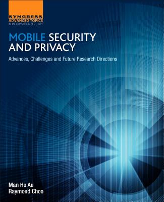 Mobile Security and Privacy: Advances, Challenges and Future Research Directions by Man Ho Au book cover