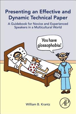 Book cover of Presenting an Effective and Dynamic Technical Paper: A Guidebook for Novice and Experienced Speakers in a Multicultural World by Krantz, William B.