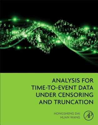 Book cover of Analysis for Time-To-Event Data Under Censoring and Truncation by Dai, Hongsheng