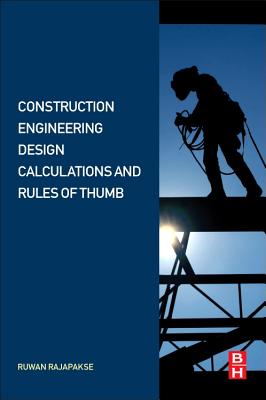 Book cover of Construction Engineering Design Calculations and Rules of Thumb by Rajapakse, Ruwan Abey