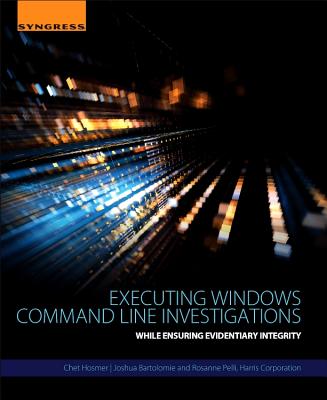 Book cover of Executing Windows Command Line Investigations: While Ensuring Evidentiary Integrity by Hosmer, Chet