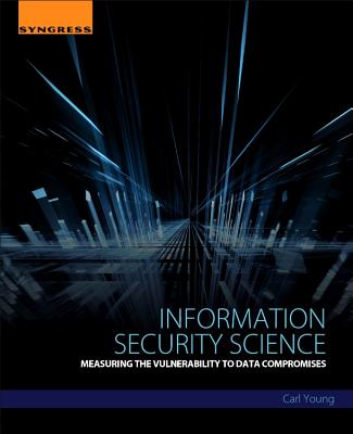 Book cover of Information Security Science: Measuring the Vulnerability to Data Compromises by Young, Carl