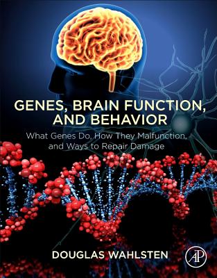 Book cover of Genes, Brain Function, and Behavior: What Genes Do, How They Malfunction, and Ways to Repair Damage by Wahlsten, Douglas