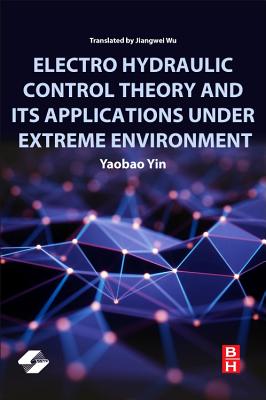 Book cover of Electro Hydraulic Control Theory and Its Applications Under Extreme Environment by Yin, Yaobao