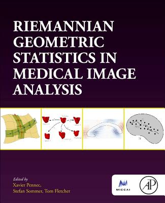 Book cover of Riemannian Geometric Statistics in Medical Image Analysis by Pennec, Xavier