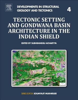 Book cover of Tectonic Setting and Gondwana Basin Architecture in the Indian Shield: Volume 4 by Acharyya, Subhrangsu