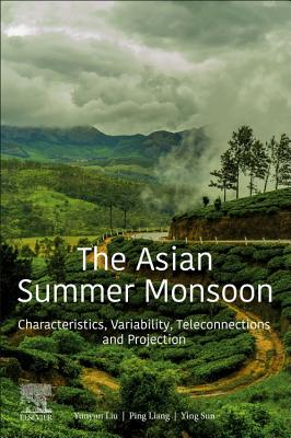Book cover of The Asian Summer Monsoon: Characteristics, Variability, Teleconnections and Projection by Liu, Yunyun