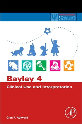 Book cover of Bayley 4 Clinical Use and Interpretation by Aylward, Glen P.