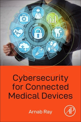 Book cover of Cybersecurity for Connected Medical Devices by Ray, Arnab