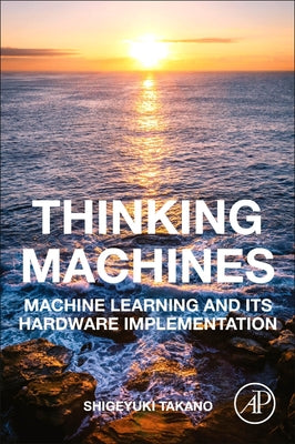 Book cover of Thinking Machines: Machine Learning and Its Hardware Implementation by Takano, Shigeyuki