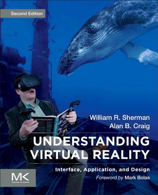 Book cover of Understanding Virtual Reality: Interface, Application, and Design by Sherman, William R.