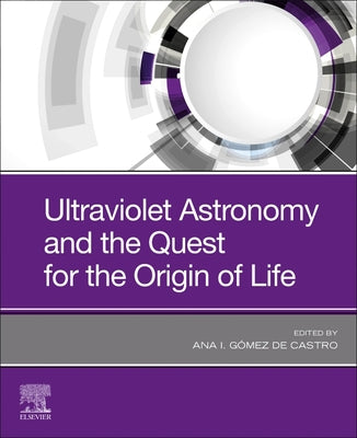 Book cover of Ultraviolet Astronomy and the Quest for the Origin of Life by Gomez de Castro, Ana I.