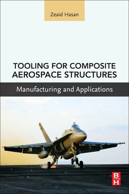 Book cover of Tooling for Composite Aerospace Structures: Manufacturing and Applications by Hasan, Zeaid
