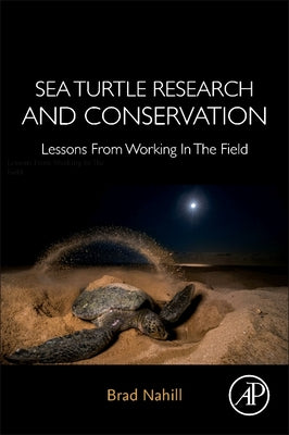 Book cover of Sea Turtle Research and Conservation: Lessons from Working in the Field by Nahill, Brad