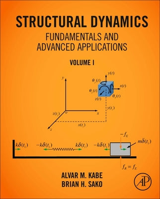 Book cover of Structural Dynamics Fundamentals and Advanced Applications, Volume I: Volume I by Kabe, Alvar M.