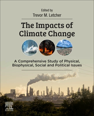 Book cover of The Impacts of Climate Change: A Comprehensive Study of Physical, Biophysical, Social, and Political Issues by Letcher, Trevor
