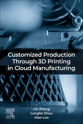 Book cover of Customized Production Through 3D Printing in Cloud Manufacturing by Zhang, Lin