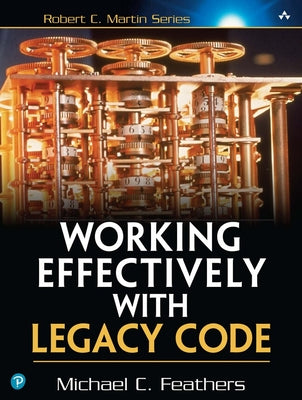 Book cover of Working Effectively with Legacy Code by Feathers, Michael