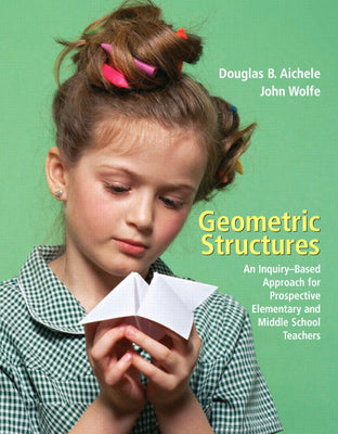 Book cover of Geometric Structures: An Inquiry-Based Approach for Prospective Elementary and Middle School Teachers by Aichele, Douglas