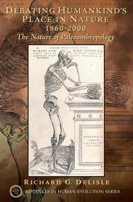 Book cover of Debating Humankind's Place in Nature, 1860-2000: The Nature of Paleoanthropology by DeLisle, Richard