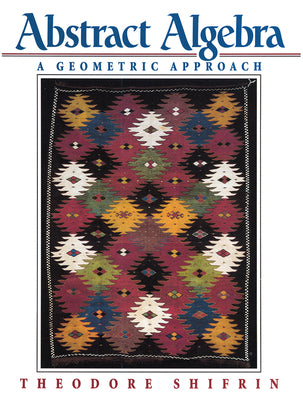 Book cover of Abstract Algebra: A Geometric Approach by Shifrin, Theodore
