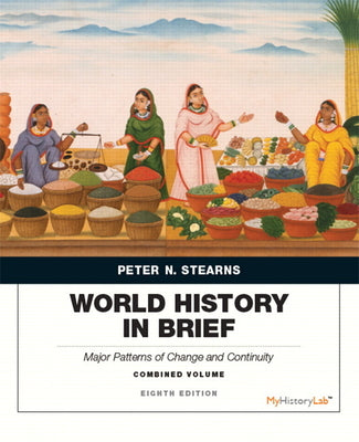 Book cover of World History in Brief: Major Patterns of Change and Continuity, Combined Volume by Stearns, Peter