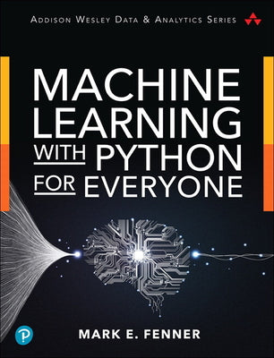 Book cover of Machine Learning with Python for Everyone by Fenner, Mark