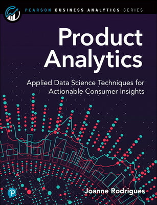 Book cover of Product Analytics: Applied Data Science Techniques for Actionable Consumer Insights by Rodrigues, Joanne