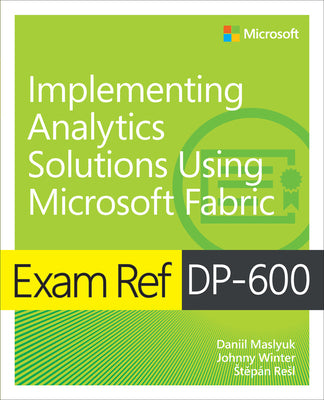 Book cover of Exam Ref Dp-600 Implementing Analytics Solutions Using Microsoft Fabric by Maslyuk, Daniil