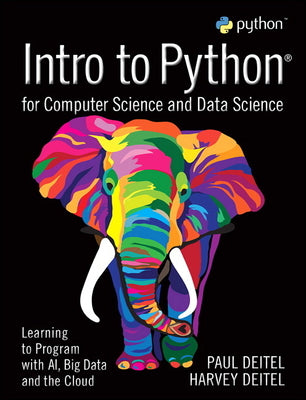 Book cover of Intro to Python for Computer Science and Data Science: Learning to Program with Ai, Big Data and the Cloud by Deitel, Paul