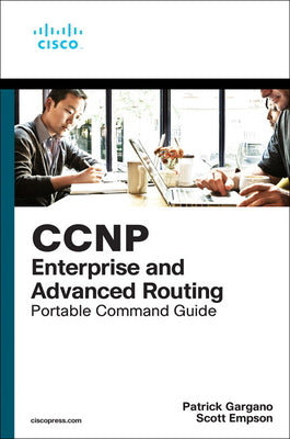 Book cover of CCNP and CCIE Enterprise Core & CCNP Enterprise Advanced Routing Portable Command Guide: All Encor (350-401) and Enarsi (300-410) Commands in One Comp by Gargano, Patrick