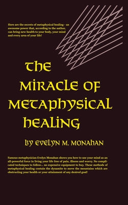 Book cover of Miracle of Metaphysical Healing by Monahan, Evelyn M.