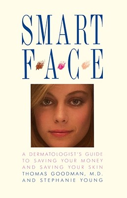 Book cover of Smart Face: A Dermatologist's Guide to Saving Your Money and Saving Your Skin by Goodman, Thomas