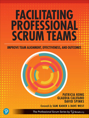 Book cover of Facilitating Professional Scrum Teams: Improve Team Alignment, Effectiveness and Outcomes by Kong, Patricia